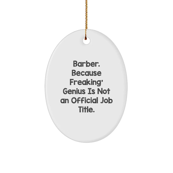 Funny Barber Gifts from Men, Oval Ornament for Christmas Unique Gifts, 'Barber. Because Freaking' genius Is Not An Official Job Title.' - Image 1