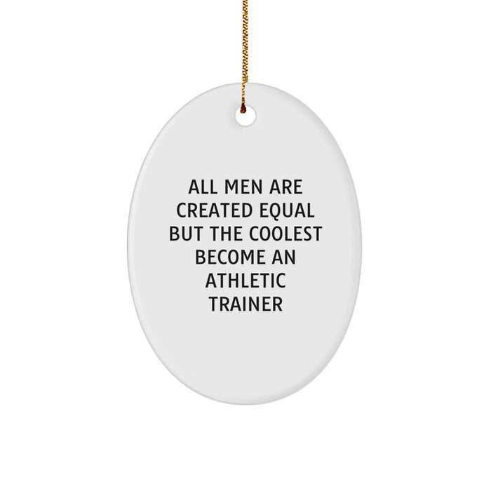 Funny Athletic Trainer Gifts for Men, Oval Ornament, 'All Men Are Created Equal But The Coolest Become An Athletic Trainer', Gifts from Men, Gifts for Athletic Trainer, Christmas Unique Gifts - Image 1