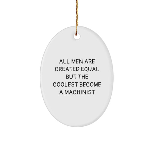 Funny Machinist Gifts from Men for Christmas Unique Oval Ornament Inspirational Quote - Image 1