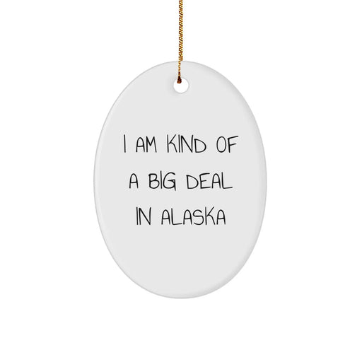 Funny Alaska Gifts for Friends and Family - I Am Kind of a Prime Selection In Alaska Oval Ornament for Christmas - Image 1