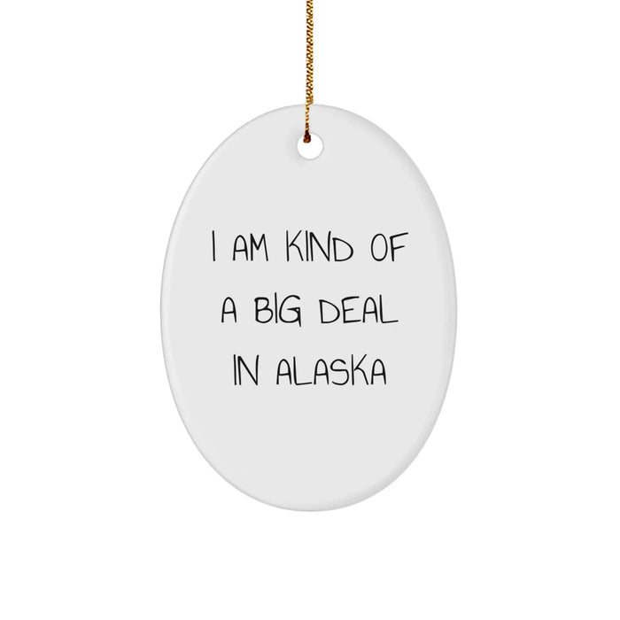 Funny Alaska Gifts for Friends and Family - I Am Kind of a Prime Selection In Alaska Oval Ornament for Christmas - Image 1