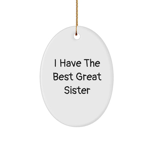 Funny Sister Christmas Unique Gifts from Men to Sister, Oval Ornament I Have the Best Great Sister, Unique Christmas Unique Gifts for Sister - Image 1