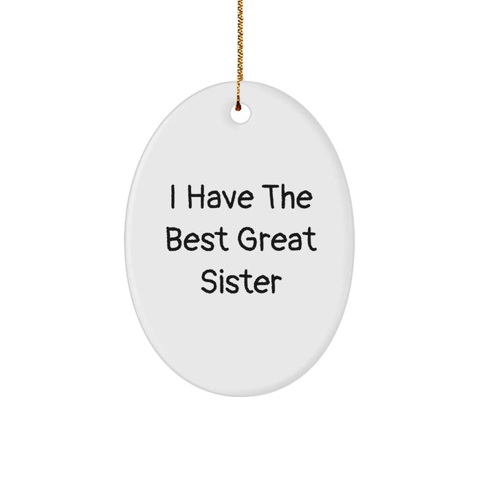 Funny Sister Christmas Unique Gifts from Men to Sister, Oval Ornament I Have the Best Great Sister, Unique Christmas Unique Gifts for Sister - Image 1