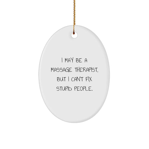 Funny Massage Therapist Gifts for Men or Women, Oval Ornament with I May Be A Massage Therapist, But I Can't Fix Stupid People., Perfect for Christmas Unique Gifts from Friends or Coworkers - Image 1