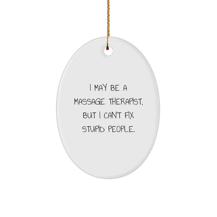 Funny Massage Therapist Gifts for Men or Women, Oval Ornament with I May Be A Massage Therapist, But I Can't Fix Stupid People., Perfect for Christmas Unique Gifts from Friends or Coworkers - Image 1