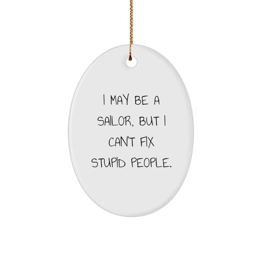 Funny Sailor Oval Ornament Gifts from Friends, Unique Christmas Unique Gift Ideas for the Sailor Man or Woman in Your Life - I May Be A Sailor - Image 1