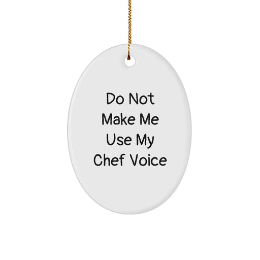 Funny Chef Gifts: 'Do Not Make Me Use My Chef Voice' Oval Ornament for Christmas, Gifts from Friends to Chef, Chef Gifts for Men - Image 1