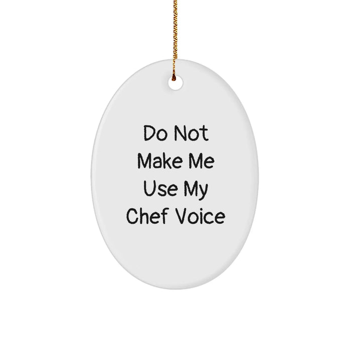 Funny Chef Gifts: 'Do Not Make Me Use My Chef Voice' Oval Ornament for Christmas, Gifts from Friends to Chef, Chef Gifts for Men - Image 1