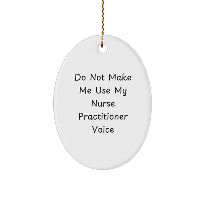 Funny Nurse Practitioner Gifts for Men, Women, Friends, and Family - Oval Ornament from 'Do Not Make Me Use My Nurse Practitioner Voice' - Image 1