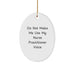 Funny Nurse Practitioner Gifts for Men, Women, Friends, and Family - Oval Ornament from 'Do Not Make Me Use My Nurse Practitioner Voice' - Image 1