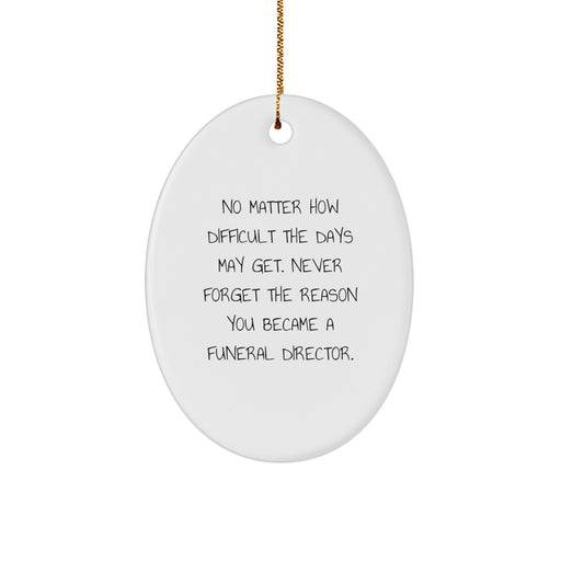 Funny Inspirational Reminders Funeral Director Oval Ornament Gifts from Men to Funeral Director Friends and Family for Christmas Unique Gift - Image 1