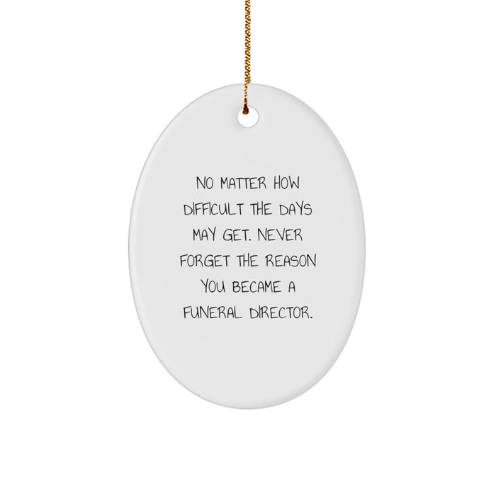 Funny Inspirational Reminders Funeral Director Oval Ornament Gifts from Men to Funeral Director Friends and Family for Christmas Unique Gift - Image 1