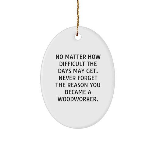 Gifts from Family, Friends, or Coworkers for the Hardworking Woodworker - Oval Ornament with Inspirational Quote for Christmas - Image 1