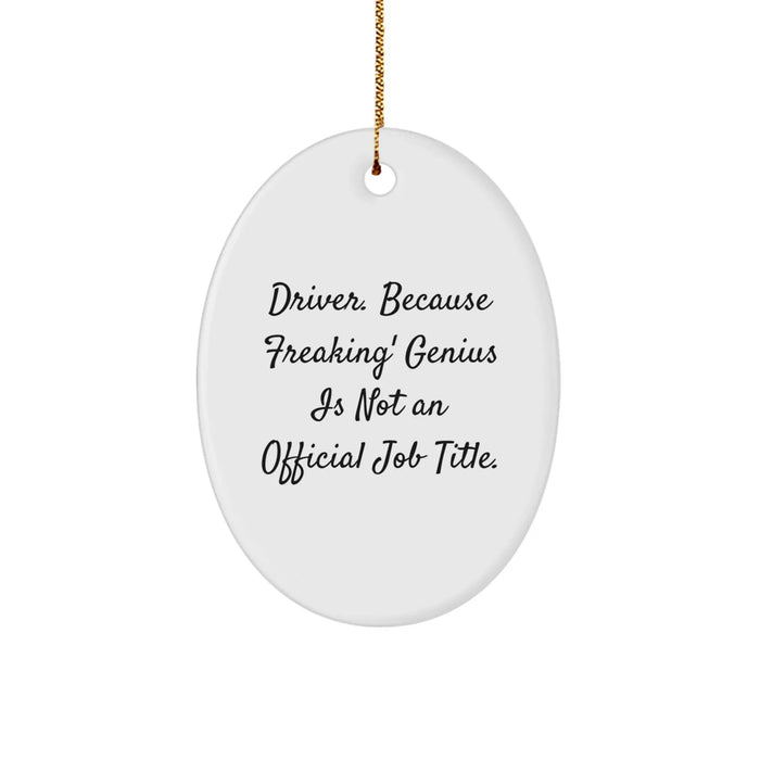 Funny Driver Gifts - 'Driver. Because Freaking' genius Is Not An Official Job Title.' Oval Ornament, White, Christmas Memorable Presents for Him from Friends - Image 1