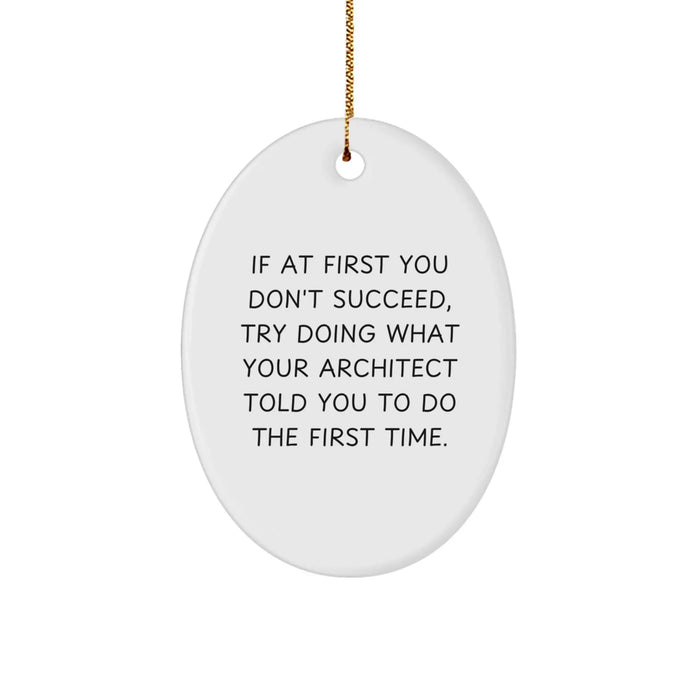 Funny Architect Gifts for Men, Oval Ornament Christmas Unique Presents from Friends to Coworkers, 'If At First You Don't Succeed, Try Doing What Your Architect Told You To Do The First Time.' - Image 1