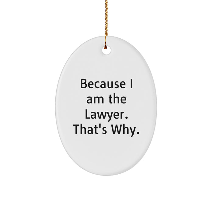 Funny Lawyer Gifts Because I Am The Lawyer. That's Why. - Oval Ornament for Men Friends Family Coworkers - Image 1