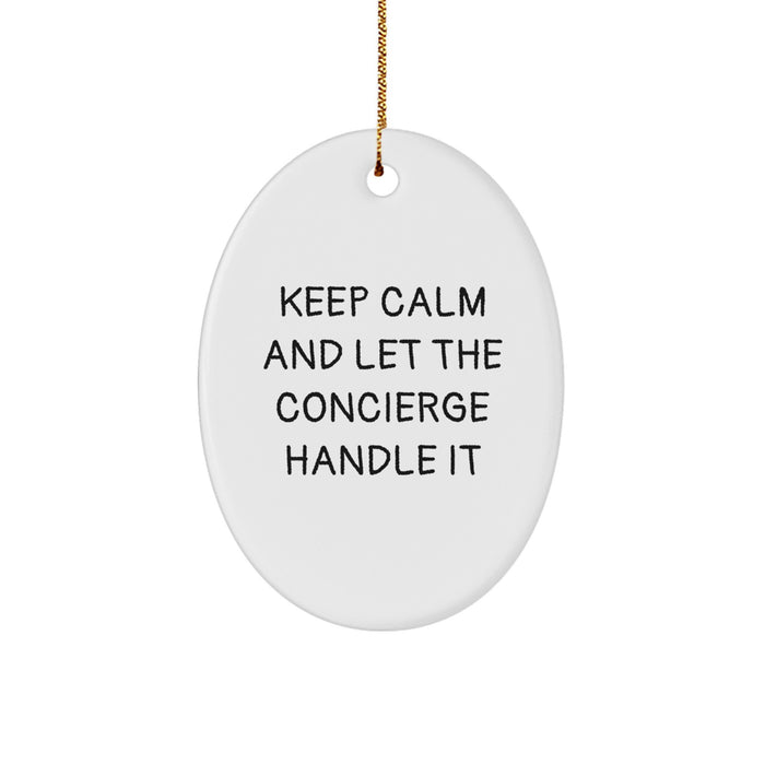Funny Concierge Oval Ornament Gifts from Men to Friends, 'Keep Calm And Let The Concierge Handle It' Christmas Unique Gifts for Concierge - Image 1