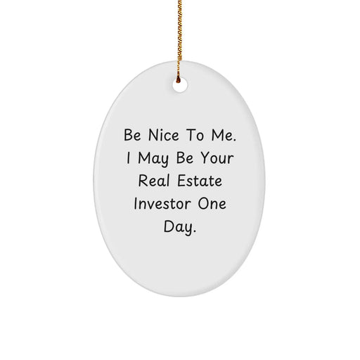 Funny Real Estate Investor Gifts for Men - Oval Ornament 'Be Nice To Me, I May Be Your Real Estate Investor One Day' - Christmas Unique - Image 1