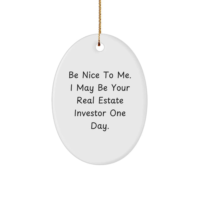 Funny Real Estate Investor Gifts for Men - Oval Ornament 'Be Nice To Me, I May Be Your Real Estate Investor One Day' - Christmas Unique - Image 1