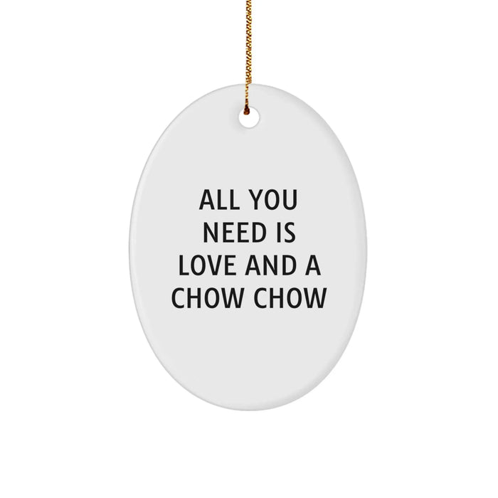 Chow Chow Dog Lover Gifts from Family for Christmas Unique Oval Ornament, Funny Quote All You Need Is Love And A Chow Chow - Image 1