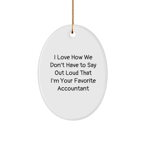 Funny Accountant Gifts Oval Ornament for Men, Women, Coworkers, Family - I Love How We Don't Have To Say Out Loud That I'm Your Favorite Accountant - White Christmas Unique Gifts from Friends, Family - Image 1