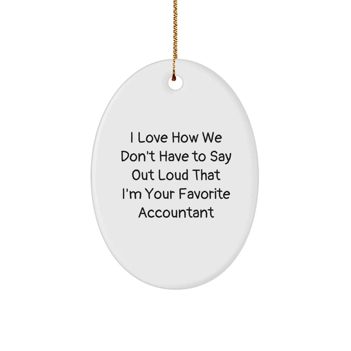 Funny Accountant Gifts Oval Ornament for Men, Women, Coworkers, Family - I Love How We Don't Have To Say Out Loud That I'm Your Favorite Accountant - White Christmas Unique Gifts from Friends, Family - Image 1