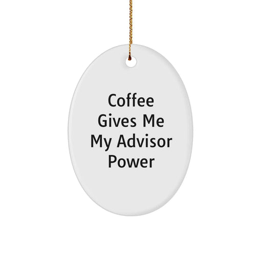 Funny Advisor Gifts from Men for Men, Oval Ornament Christmas Unique Gifts, Coffee Gives Me My Advisor Power - Image 1