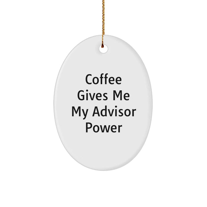 Funny Advisor Gifts from Men for Men, Oval Ornament Christmas Unique Gifts, Coffee Gives Me My Advisor Power - Image 1