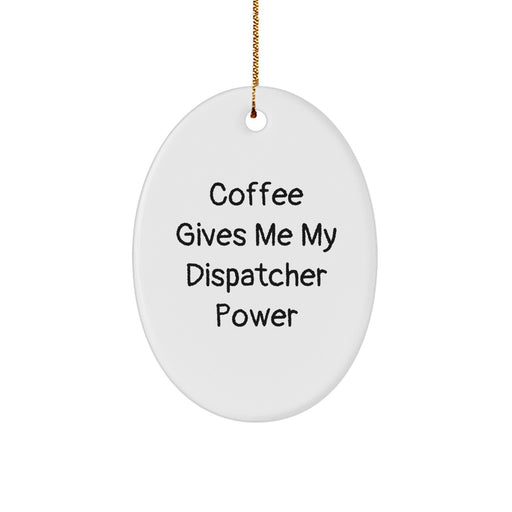 Funny Dispatcher Gifts from Men - Oval Ornament with Coffee Gives Me My Dispatcher Power Quote, Christmas Unique Gifts for Dispatcher Friends, Coworkers, Family - Image 1