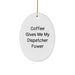Funny Dispatcher Gifts from Men - Oval Ornament with Coffee Gives Me My Dispatcher Power Quote, Christmas Unique Gifts for Dispatcher Friends, Coworkers, Family - Image 1