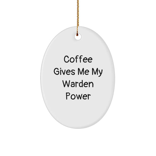 Funny Warden Oval Ornament Gifts from Men to Warden Friends - Christmas Unique Gifts for Warden Lovers - Coffee Gives Me My Warden Power Quote Oval Decoration - Image 1