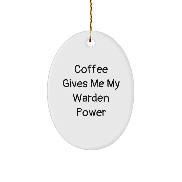 Funny Warden Oval Ornament Gifts from Men to Warden Friends - Christmas Unique Gifts for Warden Lovers - Coffee Gives Me My Warden Power Quote Oval Decoration - Image 1