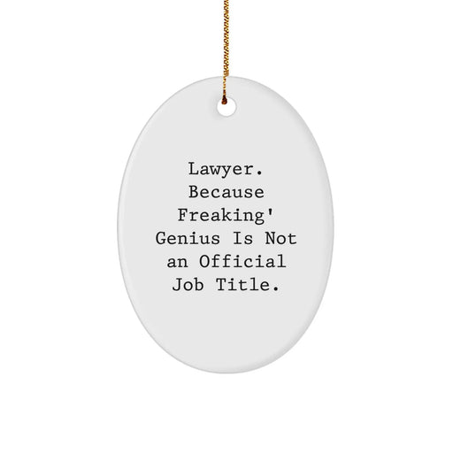 Funny Lawyer Gifts from Men, Women, Coworkers, Friends, and Family - Oval Ornament with White Color and Quote 'Lawyer. Because Freaking' genius Is Not An Official Job Title.' - Christmas Unique Finds - Image 1
