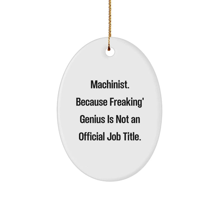 Machinist Gifts from Friends - Oval Ornament with Funny Quote, 'Machinist. Because Freaking' genius Is Not An Official Job Title.' - Christmas Unique Gifts for Machinist - Image 1