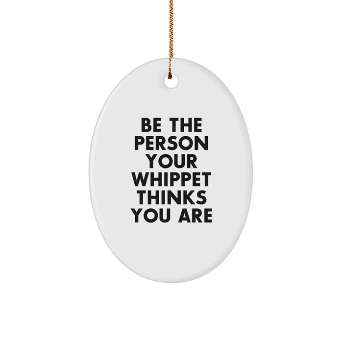 Whippet Dog Oval Ornament Gifts from Men to Family - Be The Person Your Whippet Thinks You Are Christmas Decoration - Image 1