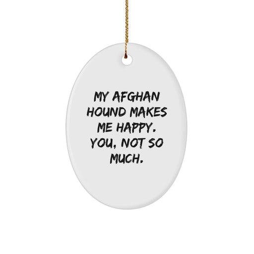 Funny Afghan Hound Dog Lover Gifts, Oval Ornament for Friends, Family, or Coworkers - A 'My Afghan Hound Makes Me Happy. You, Not So Much.' Christmas Decoration - Image 1