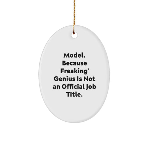 Funny Model Gifts - Oval Ornament, 'Model. Because Freaking' genius Is Not An Official Job Title.' - Christmas Unique Gifts for Model, Men or Women, Friends, Coworkers, Family - Image 1