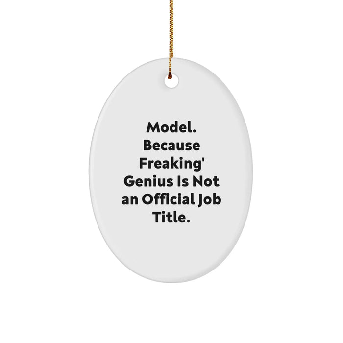 Funny Model Gifts - Oval Ornament, 'Model. Because Freaking' genius Is Not An Official Job Title.' - Christmas Unique Gifts for Model, Men or Women, Friends, Coworkers, Family - Image 1