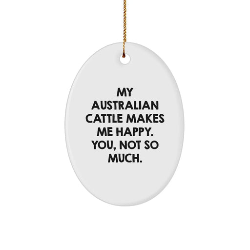 Fun Australian Cattle Dog Gifts from Friends - My Aussie Makes Me Happy, You Not So Much, Oval Ornament for Christmas - Image 1
