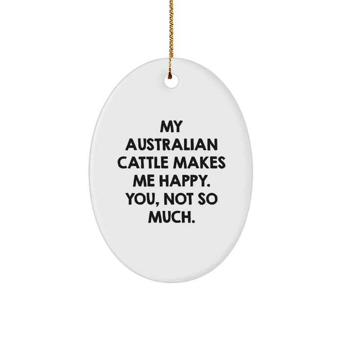 Fun Australian Cattle Dog Gifts from Friends - My Aussie Makes Me Happy, You Not So Much, Oval Ornament for Christmas - Image 1