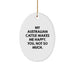 Fun Australian Cattle Dog Gifts from Friends - My Aussie Makes Me Happy, You Not So Much, Oval Ornament for Christmas - Image 1