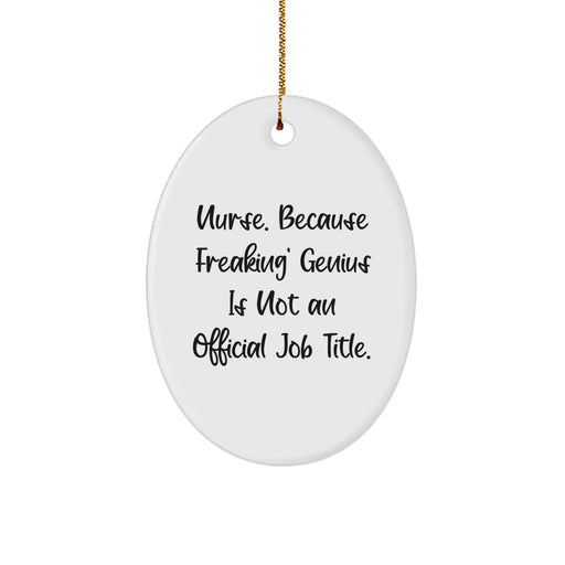 Funny Nurse Gifts - 'Nurse. Because Freaking' genius Is Not An Official Job Title.' Oval Ornament for Christmas Unique Gifts from Men, Women, Friends to Family Nurse - Image 1