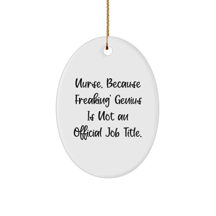 Funny Nurse Gifts - 'Nurse. Because Freaking' genius Is Not An Official Job Title.' Oval Ornament for Christmas Unique Gifts from Men, Women, Friends to Family Nurse - Image 1