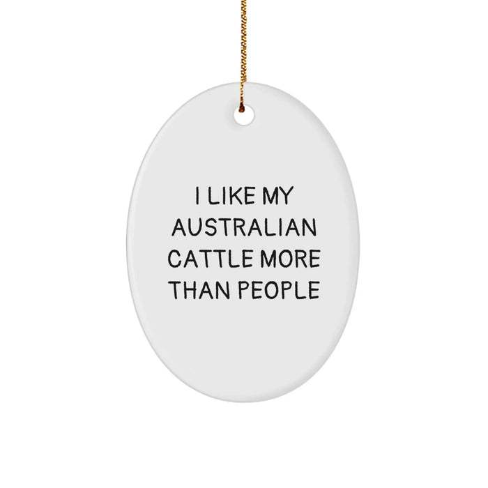 Australian Cattle Dog Lover's Oval Ornament, Funny Gifts for Friends, Gifts from Family, 'I Like My Australian Cattle More Than People', Christmas Unique Gifts - Image 1
