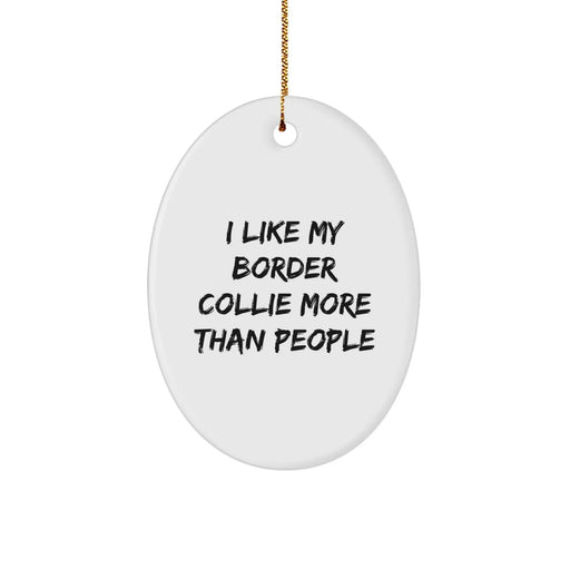 Funny Border Collie Dog Oval Ornament Gifts from Family to Friends for Christmas, I Like My Border Collie More Than People, Unique Present for Men and Women - Image 1