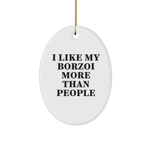 Borzoi Dog Lover's Quote Oval Ornament, Gifts from Family for Friends, 'I Like My Borzoi More Than People' - Image 1