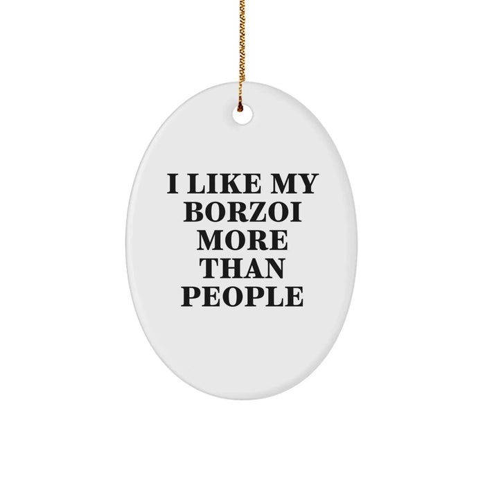 Borzoi Dog Lover's Quote Oval Ornament, Gifts from Family for Friends, 'I Like My Borzoi More Than People' - Image 1