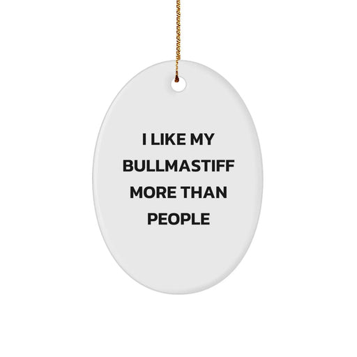 Bullmastiff Dog Lovers' Humorous Gift, 'I Like My Bullmastiff More Than People' Oval Ornament for Christmas Unique Gifts from Friends to Family - Image 1
