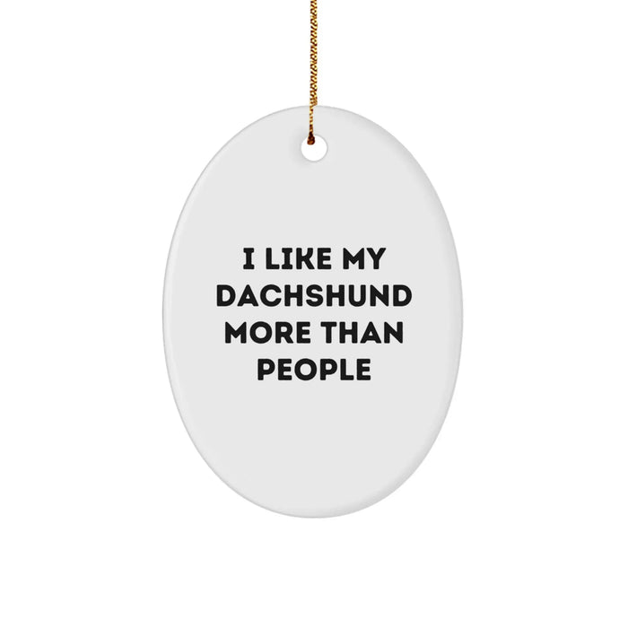 Funny Dachshund Dog Oval Ornament Gifts from Friends to Family, 'I Like My Dachshund More Than People' Christmas Unique Gifts - Image 1