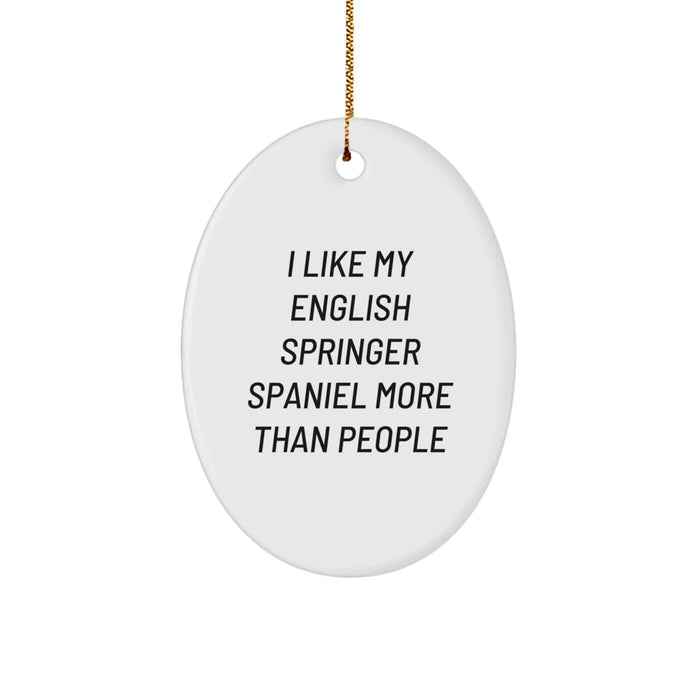 Funny English Springer Spaniel Dog Gifts, I Like My English Springer Spaniel More Than People Oval Ornament, Perfect for Christmas Unique Gifts from Friends to Family - Image 1